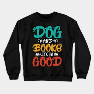 Dog And Books Are Good - dogs and books life is good Crewneck Sweatshirt